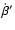 $\dot{\beta}'$