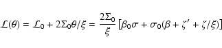 \begin{displaymath}\mathcal{L}(\theta)=\mathcal{L}_{0}+2\Sigma_{0}\theta/\xi=\fr...
...left[\beta_{0}\sigma+\sigma_{0}(\beta+\zeta'+\zeta/\xi)\right]
\end{displaymath}