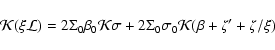 \begin{displaymath}\mathcal{K}(\xi\mathcal{L})=2\Sigma_{0}\beta_{0}\mathcal{K}\sigma
+2\Sigma_{0}\sigma_{0}\mathcal{K}(\beta+\zeta'+\zeta/\xi)
\end{displaymath}