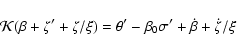 \begin{displaymath}\mathcal{K}(\beta+\zeta'+\zeta/\xi)=\theta'-\beta_{0}\sigma'+\dot{\beta}+\dot{\zeta}/\xi
\end{displaymath}