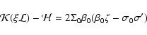 \begin{displaymath}\mathcal{K}(\xi\mathcal{L})-\mathcal{H}=2\Sigma_{0}\beta_{0}(\beta_{0}\zeta-\sigma_{0}\sigma')
\end{displaymath}