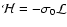 $\mathcal{H}=-\sigma_{0}\mathcal{L}$