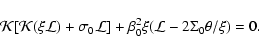 \begin{displaymath}\mathcal{K}[\mathcal{K}(\xi\mathcal{L})+\sigma_{0}\mathcal{L}]+\beta_{0}^{2}\xi(\mathcal{L}-2\Sigma_{0}\theta/\xi)=0.
\end{displaymath}