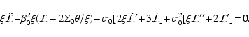 \begin{displaymath}\xi\ddot{\mathcal{L}}\!+\!\beta_{0}^{2}\xi(\mathcal{L}-2\Sigm...
...\!+\!\sigma_{0}^{2}[\xi\mathcal{L}''\!+\!2\mathcal{L}']\!=\!0.
\end{displaymath}