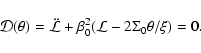 \begin{displaymath}\mathcal{D}(\theta)=\ddot{\mathcal{L}}+\beta_{0}^{2}(\mathcal{L}-2\Sigma_{0}\theta/\xi)=0.
\end{displaymath}