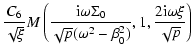 $\displaystyle \frac{C_{6}}{\sqrt{\xi}}
M\left(\frac{{\rm i}\omega\Sigma_{0}}{\sqrt{p}(\omega^{2}-\beta_{0}^{2})},1,\frac{2{\rm i}\omega\xi}{\sqrt{p}}\right)$