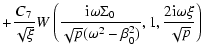 $\displaystyle +\frac{C_{7}}{\sqrt{\xi}}W\left(\frac{{\rm i}\omega\Sigma_{0}}{\sqrt{p}(\omega^{2}-\beta_{0}^{2})},1,\frac{2{\rm i}\omega\xi}{\sqrt{p}}\right)$