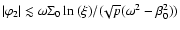 $\vert\varphi_{2}\vert\lesssim
\omega\Sigma_{0}\ln{(\xi)}/(\!\sqrt{p}(\omega^{2}-\beta_{0}^{2}))$