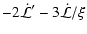 $\displaystyle -2\dot{\mathcal{L}}'-3\dot{\mathcal{L}}/\xi$