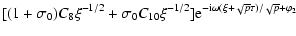 $\displaystyle [(1+\sigma_{0})C_{8}\xi^{-1/2}+\sigma_{0}C_{10}\xi^{-1/2}]
{\rm e}^{-{\rm i}\omega(\xi+\sqrt{p}\tau)/\sqrt{p}+\varphi_{2}}$