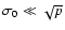 $\sigma_{0}\ll\sqrt{p}$