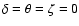 $\delta=\theta=\zeta=0$
