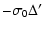 $\displaystyle -\sigma_{0}\Delta'$
