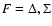 $F=\Delta,\Sigma$