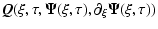 $\displaystyle \vec{Q}(\xi,\tau,\vec{\Psi}(\xi,\tau),\partial_{\xi}\vec{\Psi}(\xi,\tau))$