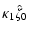 $\displaystyle \kappa_{1}\hat\zeta_{0}$