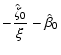 $\displaystyle -\frac{\hat\zeta_{0}}{\xi}-\hat\beta_{0}$
