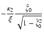 $\displaystyle -\frac{\kappa_{2}}{
\xi}\frac{\hat\zeta_{0}}{\sqrt{1-\hat\zeta_{0}^{2}}}$