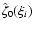 $\hat\zeta_{0}(\xi_{i})$