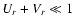 $U_{r}+V_{r}\ll1$