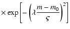 $\displaystyle \times \exp\left[-\left(\lambda\frac{m-m_{0}}{\varsigma}\right)^{2}\right]$