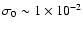 $\sigma_{0}\sim1\times10^{-2}$