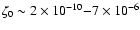 $\zeta_{0}\sim
2\times10^{-10}{-}7\times10^{-6}$