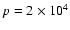 $p=2\times10^{4}$