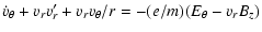 $\displaystyle \dot{v}_{\theta}+v_rv_r'+v_rv_{\theta}/r=-(e/m)(E_{\theta}-v_rB_z)$