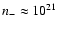 $n_{-}\approx10^{21}$