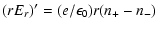 $\displaystyle (rE_r)'=(e/\epsilon_0)r(n_+-n_-)$