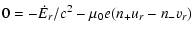 $\displaystyle 0=-\dot{E}_r/c^2-\mu_0e(n_+u_r-n_-v_r)$