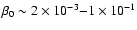 $\beta_{0}\sim2\times10^{-3}{-}1\times10^{-1}$