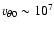 $v_{\theta0}\sim10^{7}$