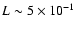 $L\sim5\times10^{-1}$