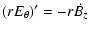 $\displaystyle (rE_{\theta})'=-r\dot{B_z}$
