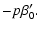 $\displaystyle -p\beta_{0}'.$