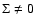 $\Sigma \neq
0$