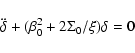 \begin{displaymath}\ddot{\delta}+(\beta_{0}^{2}+2\Sigma_{0}/\xi)\delta=0
\end{displaymath}