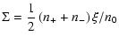 $\displaystyle \Sigma=\frac{1}{2}\left(n_{+}+n_{-}\right)\xi/n_{0}$