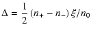 $\displaystyle \Delta=\frac{1}{2}\left(n_{+}-n_{-}\right)\xi/n_{0}$