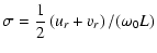 $\displaystyle \sigma=\frac{1}{2}\left(u_{r}+v_{r}\right)/(\omega_{0}L)$