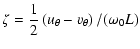 $\displaystyle \zeta=\frac{1}{2}\left(u_{\theta}-v_{\theta}\right)/(\omega_{0}L)$