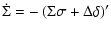 $\displaystyle \dot{\Sigma}=-\left(\Sigma \sigma + \Delta \delta \right)'$