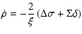 $\displaystyle \dot{\rho}=-\frac{2}{\xi}\left(\Delta\sigma+\Sigma\delta\right)$