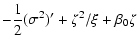 $\displaystyle -\frac{1}{2}(\sigma^{2})'+\zeta^{2}/\xi+\beta_{0}\zeta$