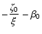 $\displaystyle -\frac{\zeta_{0}}{\xi}-\beta_{0}$