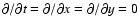 $\partial/\partial t = \partial / \partial x = \partial / \partial y = 0$