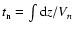 $t_{\rm n} = \int {\rm d}z/V_n$