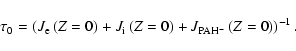 \begin{displaymath}%
\tau_{\rm0} = \left(J_{\rm e}\left(Z=0\right) + J_{\rm i}\left(Z=0\right) + J_{\rm PAH^-}\left(Z=0\right)\right)^{-1}.
\end{displaymath}